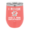 I Rescue what is Your Superpower - Laser Engraved Stainless Steel Drinkware - 1014 -