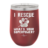 I Rescue what is Your Superpower - Laser Engraved Stainless Steel Drinkware - 1014 -