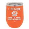 I Rescue what is Your Superpower - Laser Engraved Stainless Steel Drinkware - 1014 -
