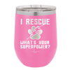 I Rescue what is Your Superpower - Laser Engraved Stainless Steel Drinkware - 1014 -