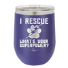 I Rescue what is Your Superpower - Laser Engraved Stainless Steel Drinkware - 1014 -