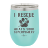 I Rescue what is Your Superpower - Laser Engraved Stainless Steel Drinkware - 1014 -