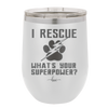 I Rescue what is Your Superpower - Laser Engraved Stainless Steel Drinkware - 1014 -