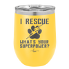 I Rescue what is Your Superpower - Laser Engraved Stainless Steel Drinkware - 1014 -