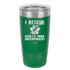 I Rescue what is Your Superpower - Laser Engraved Stainless Steel Drinkware - 1014 -