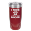 I Rescue what is Your Superpower - Laser Engraved Stainless Steel Drinkware - 1014 -