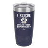 I Rescue what is Your Superpower - Laser Engraved Stainless Steel Drinkware - 1014 -
