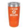 I Rescue what is Your Superpower - Laser Engraved Stainless Steel Drinkware - 1014 -