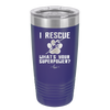I Rescue what is Your Superpower - Laser Engraved Stainless Steel Drinkware - 1014 -