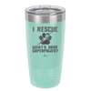 I Rescue what is Your Superpower - Laser Engraved Stainless Steel Drinkware - 1014 -