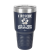 I Rescue what is Your Superpower - Laser Engraved Stainless Steel Drinkware - 1014 -