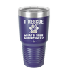 I Rescue what is Your Superpower - Laser Engraved Stainless Steel Drinkware - 1014 -