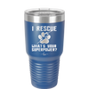 I Rescue what is Your Superpower - Laser Engraved Stainless Steel Drinkware - 1014 -