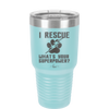 I Rescue what is Your Superpower - Laser Engraved Stainless Steel Drinkware - 1014 -