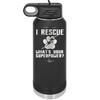 I Rescue what is Your Superpower - Laser Engraved Stainless Steel Drinkware - 1014 -