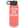 I Rescue what is Your Superpower - Laser Engraved Stainless Steel Drinkware - 1014 -