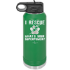 I Rescue what is Your Superpower - Laser Engraved Stainless Steel Drinkware - 1014 -