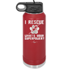 I Rescue what is Your Superpower - Laser Engraved Stainless Steel Drinkware - 1014 -