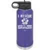 I Rescue what is Your Superpower - Laser Engraved Stainless Steel Drinkware - 1014 -