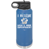 I Rescue what is Your Superpower - Laser Engraved Stainless Steel Drinkware - 1014 -