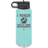 I Rescue what is Your Superpower - Laser Engraved Stainless Steel Drinkware - 1014 -