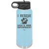 I Rescue what is Your Superpower - Laser Engraved Stainless Steel Drinkware - 1014 -