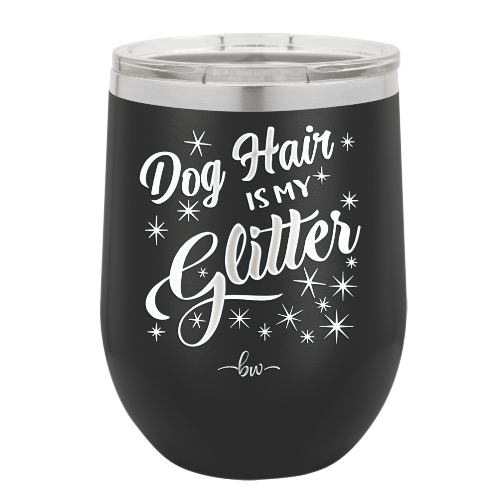 Dog Hair is My Glitter - Laser Engraved Stainless Steel Drinkware - 1015 -