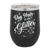 Dog Hair is My Glitter - Laser Engraved Stainless Steel Drinkware - 1015 -