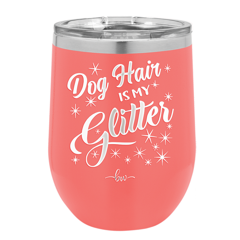 Dog Hair is My Glitter - Laser Engraved Stainless Steel Drinkware - 1015 -