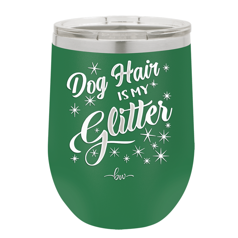 Dog Hair is My Glitter - Laser Engraved Stainless Steel Drinkware - 1015 -