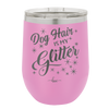 Dog Hair is My Glitter - Laser Engraved Stainless Steel Drinkware - 1015 -
