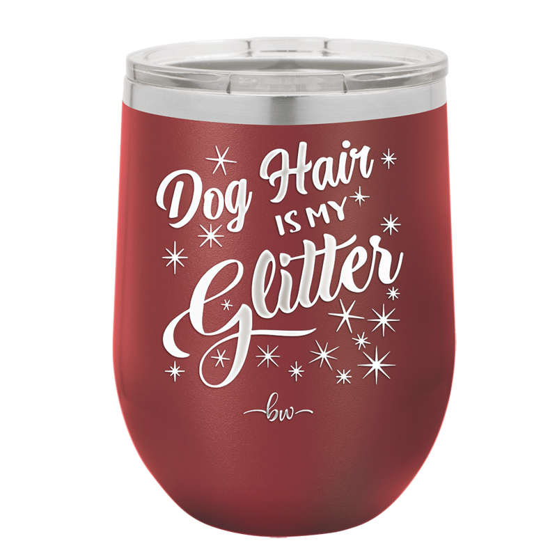 Dog Hair is My Glitter - Laser Engraved Stainless Steel Drinkware - 1015 -