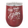 Dog Hair is My Glitter - Laser Engraved Stainless Steel Drinkware - 1015 -