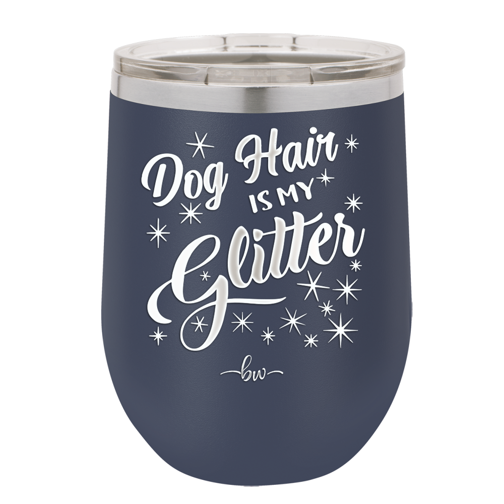 Dog Hair is My Glitter - Laser Engraved Stainless Steel Drinkware - 1015 -