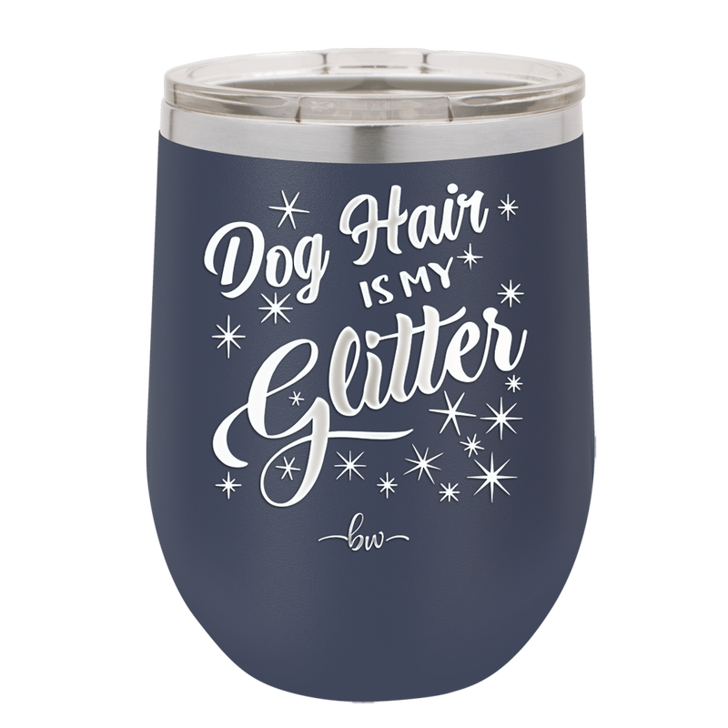 Dog Hair is My Glitter - Laser Engraved Stainless Steel Drinkware - 1015 -