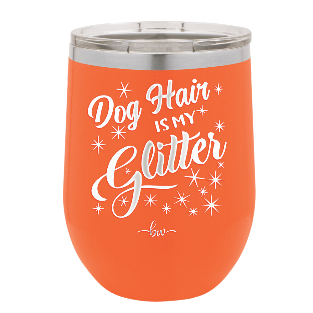 Dog Hair is My Glitter - Laser Engraved Stainless Steel Drinkware - 1015 -