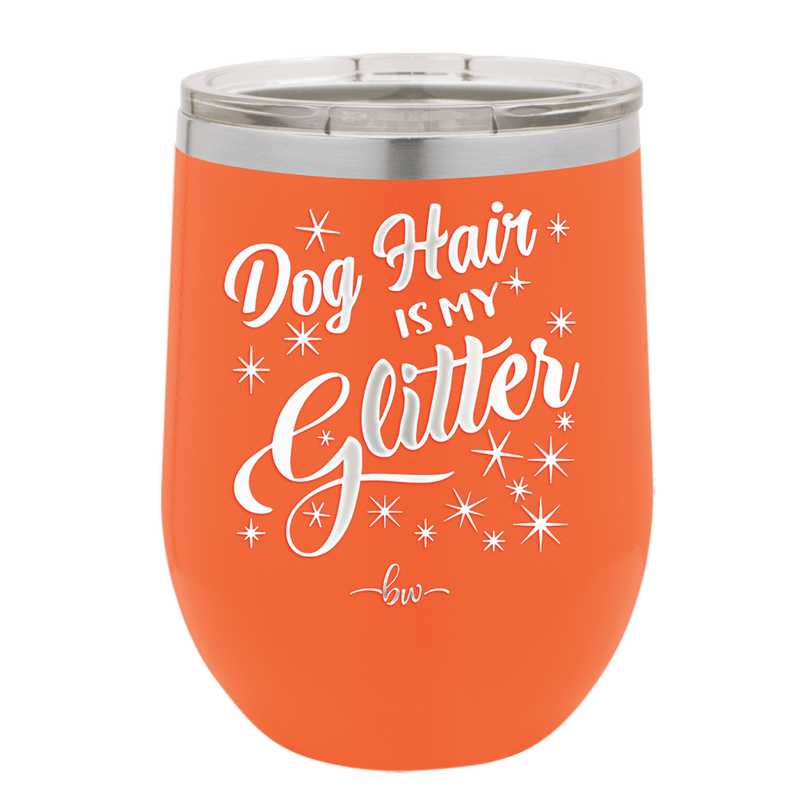 Dog Hair is My Glitter - Laser Engraved Stainless Steel Drinkware - 1015 -
