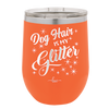 Dog Hair is My Glitter - Laser Engraved Stainless Steel Drinkware - 1015 -