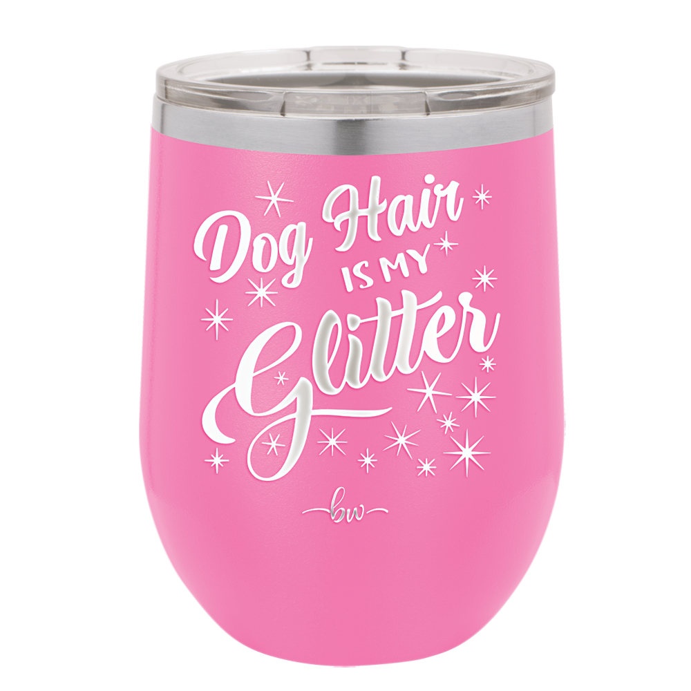 Dog Hair is My Glitter - Laser Engraved Stainless Steel Drinkware - 1015 -