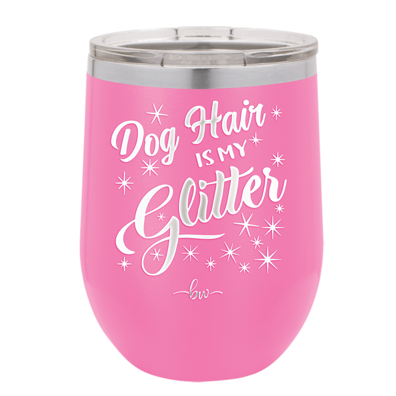 Dog Hair is My Glitter - Laser Engraved Stainless Steel Drinkware - 1015 -
