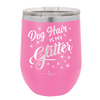 Dog Hair is My Glitter - Laser Engraved Stainless Steel Drinkware - 1015 -