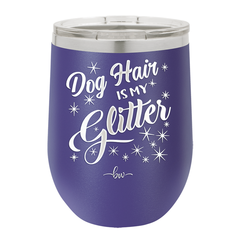 Dog Hair is My Glitter - Laser Engraved Stainless Steel Drinkware - 1015 -