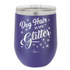 Dog Hair is My Glitter - Laser Engraved Stainless Steel Drinkware - 1015 -