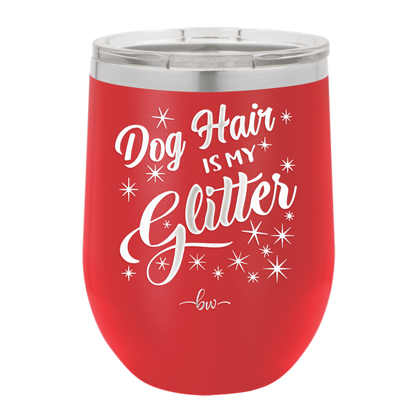 Dog Hair is My Glitter - Laser Engraved Stainless Steel Drinkware - 1015 -