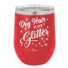 Dog Hair is My Glitter - Laser Engraved Stainless Steel Drinkware - 1015 -