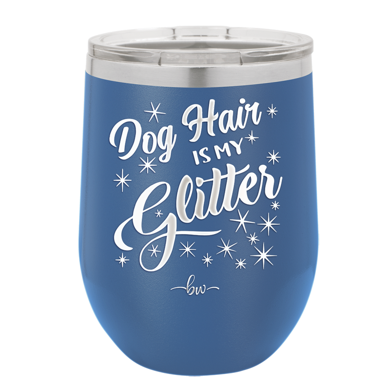 Dog Hair is My Glitter - Laser Engraved Stainless Steel Drinkware - 1015 -