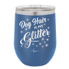 Dog Hair is My Glitter - Laser Engraved Stainless Steel Drinkware - 1015 -
