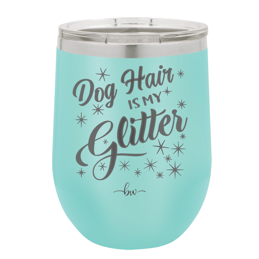 Dog Hair is My Glitter - Laser Engraved Stainless Steel Drinkware - 1015 -