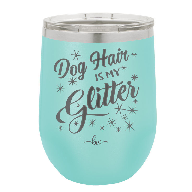 Dog Hair is My Glitter - Laser Engraved Stainless Steel Drinkware - 1015 -