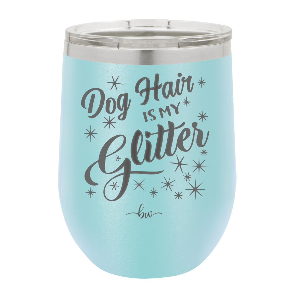 Dog Hair is My Glitter - Laser Engraved Stainless Steel Drinkware - 1015 -